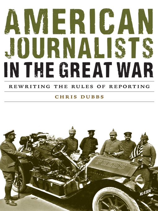 Title details for American Journalists in the Great War by Chris Dubbs - Available
